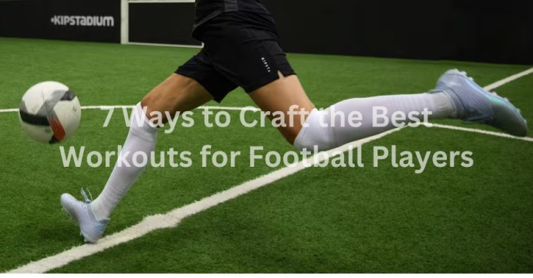 7 Ways to Craft the Best Workouts for Football Players