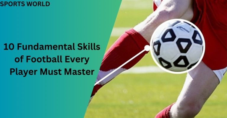 10 Fundamental Skills of Football Every Player Must Master